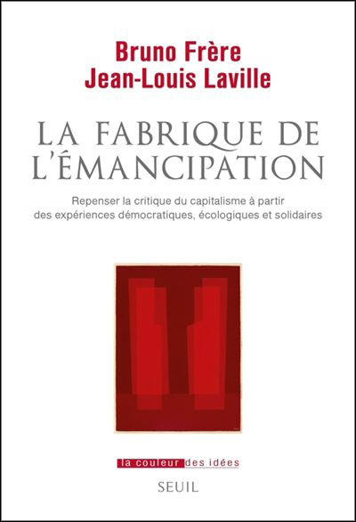 « La Fabrique de l’émancipation. Repenser la critique du capitalisme  à partir des expériences démocratiques, écologiques et solidaires »